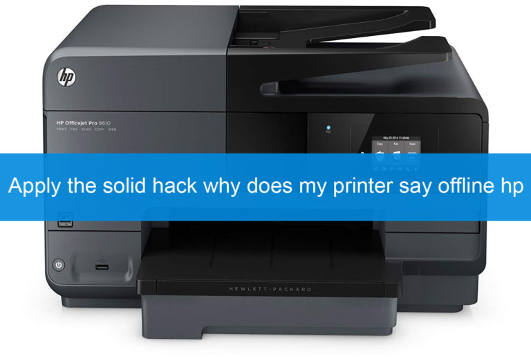 Apply the solid hack why does my printer say offline HP