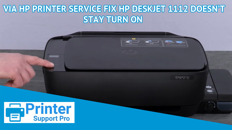 Fix HP DeskJet 1112 doesn’t stay turn on @ 1-205-690-2254